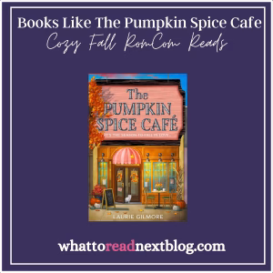 Books Like Pumpkin Spice Cafe by Laurie Gilmore - Cozy Fall RomCom Reads