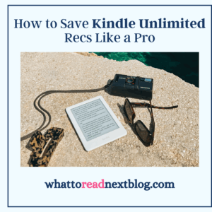 How to Save Kindle Unlimited Recs Like a Pro