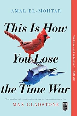 This is How You Lose a War by Amal El-Mohtar and Max Gladstone