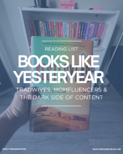 Books Like Yesteryear by Caro Claire Burke -Trad Wives, Mominfluencers and the Dark Side of Content